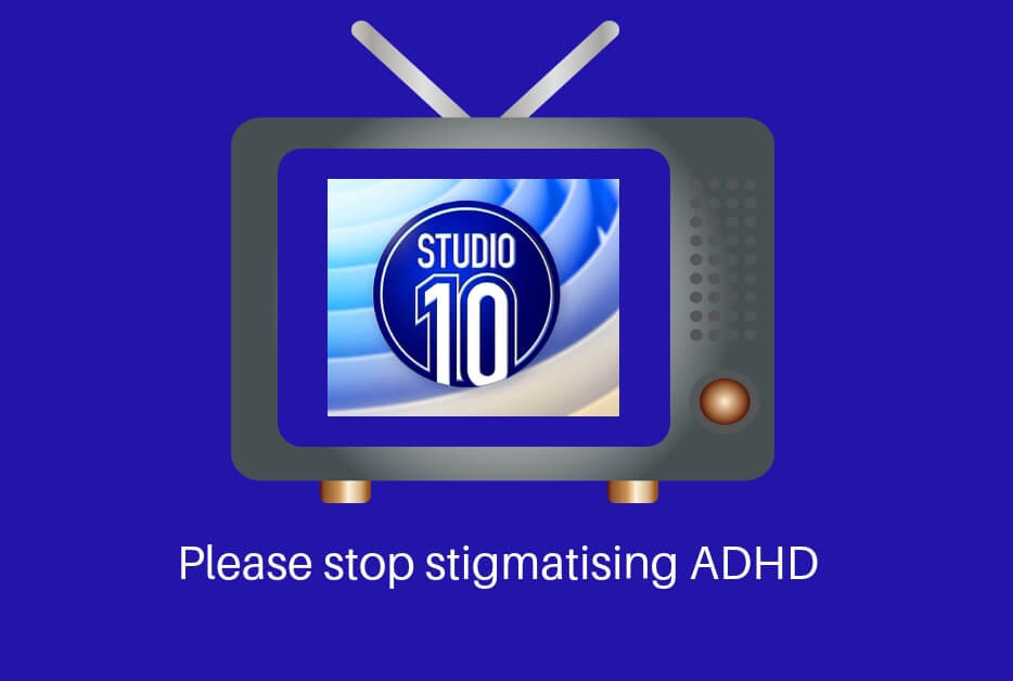 An Open Letter To Studio 10 Please Stop Stigmatising Adhd - 